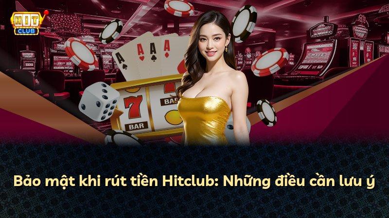 Bảo mật khi rút tiền Hitclub: Những điều cần lưu ý