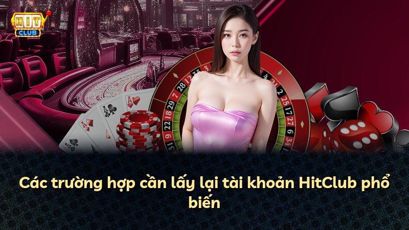 Các trường hợp cần lấy lại tài khoản HitClub phổ biến