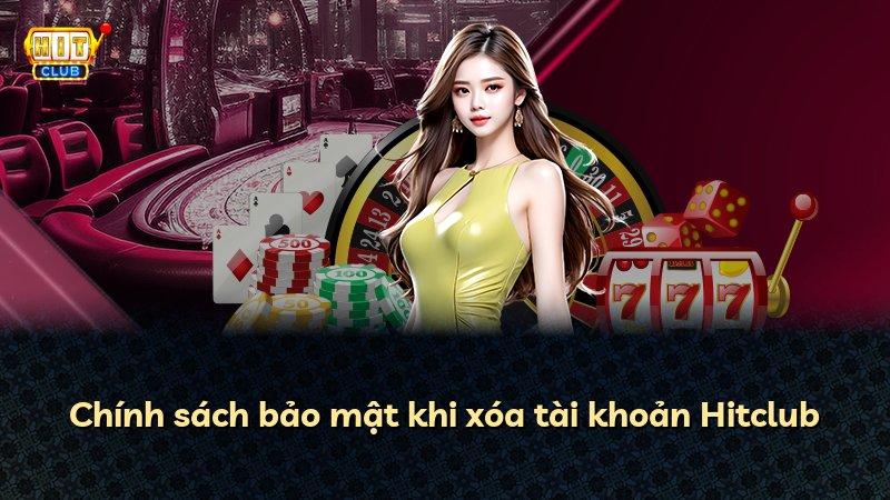 Chính sách bảo mật khi xóa tài khoản Hitclub