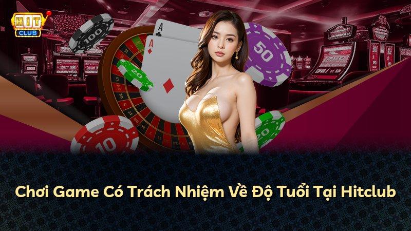 Chơi Game Có Trách Nhiệm Về Độ Tuổi Tại Hitclub