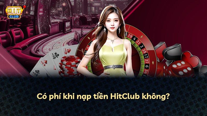Có phí khi nạp tiền HitClub không?