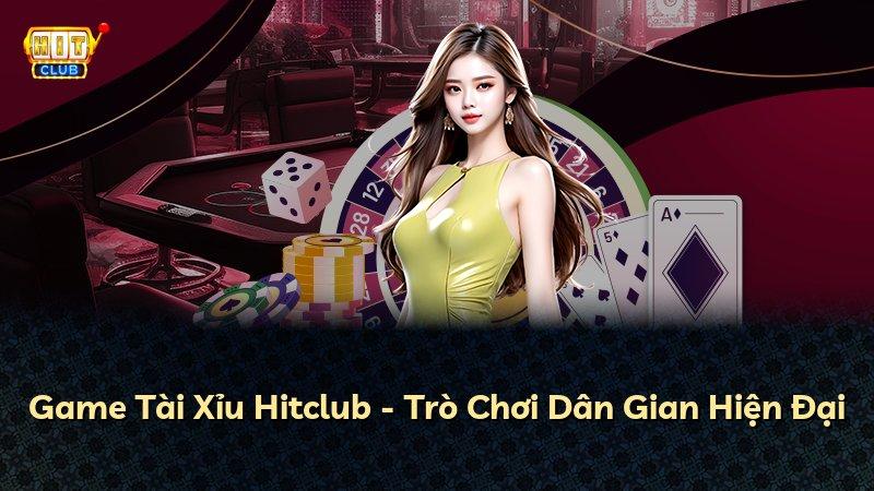 Game Tài Xỉu Hitclub - Trò Chơi Dân Gian Hiện Đại