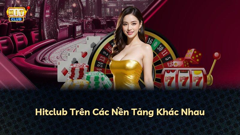 Hitclub Trên Các Nền Tảng Khác Nhau