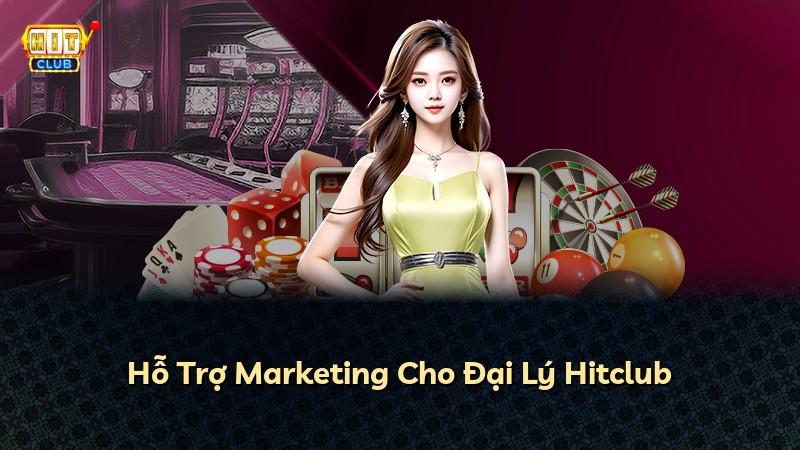 Hỗ Trợ Marketing Cho Đại Lý Hitclub