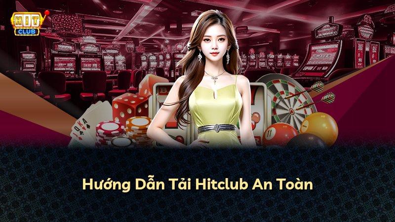 Hướng Dẫn Tải Hitclub An Toàn