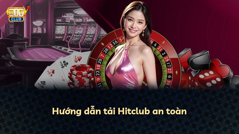 Hướng dẫn tải Hitclub an toàn