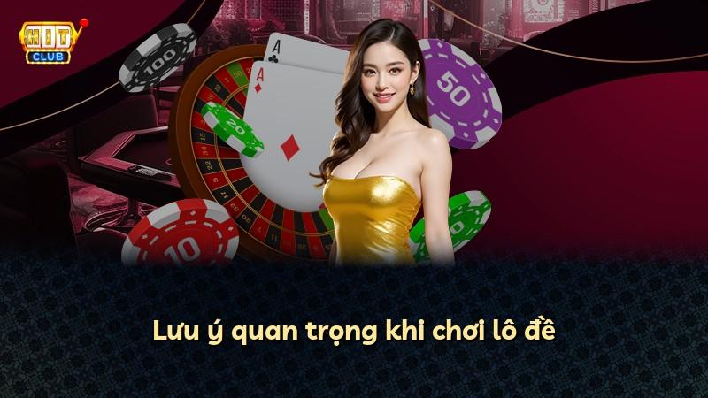 Lưu ý quan trọng khi chơi lô đề