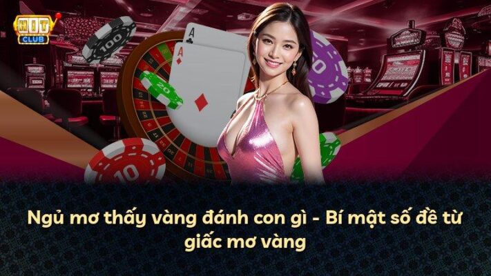 Ngủ mơ thấy vàng đánh con gì – Bí mật số đề từ giấc mơ vàng