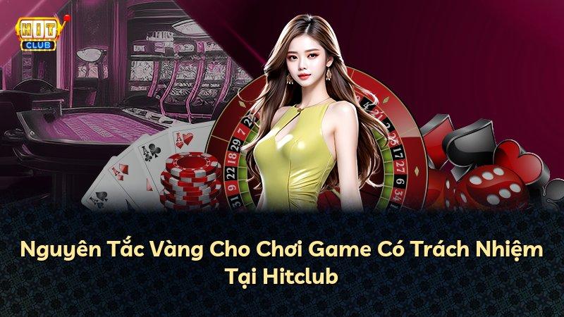 Nguyên Tắc Vàng Cho Chơi Game Có Trách Nhiệm Tại Hitclub