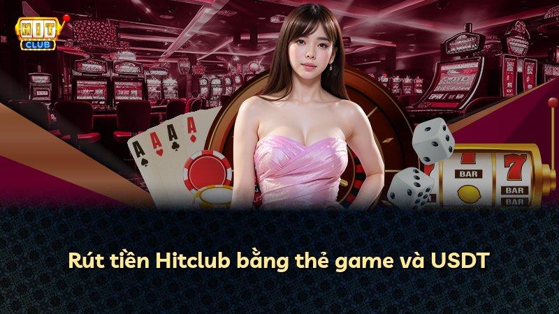 Rút tiền Hitclub bằng thẻ game và USDT