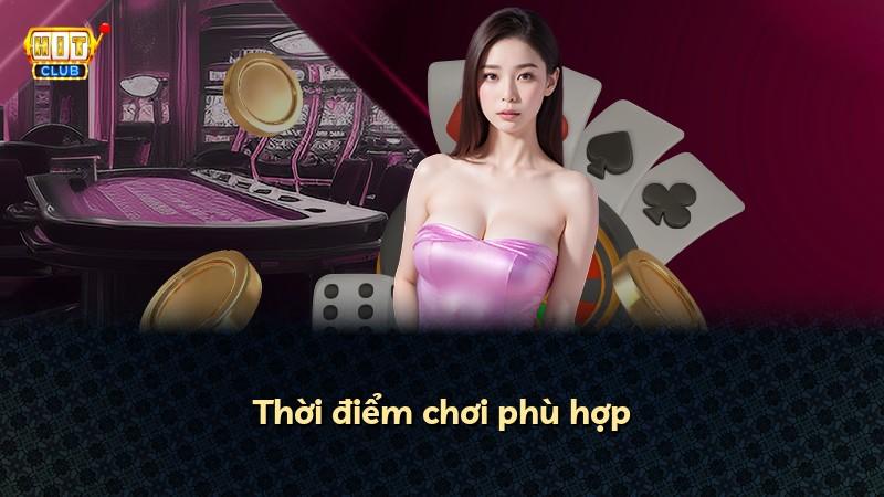 Thời điểm chơi phù hợp