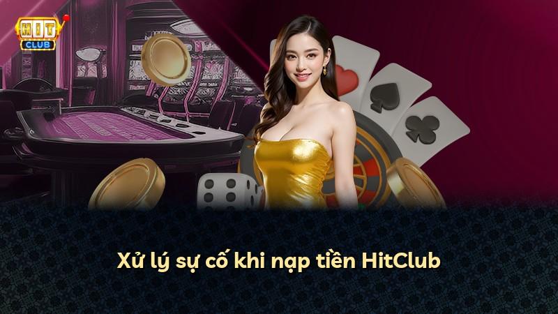 Xử lý sự cố khi nạp tiền HitClub